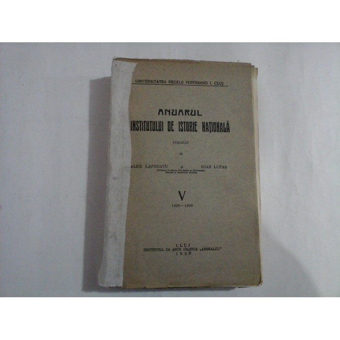 ANUARUL INSTITUTULUI DE ISTORIE NATIONALA vol. V 1928 - 1930 - Alex. Lapedatu / Ioan Lupas - Cluj, 1930 ANUARUL INSTITUTULUI DE ISTORIE NATIONALA vol. V 1928 - 1930 - Alex. Lapedatu / Ioan Lupas - Cluj, 1930